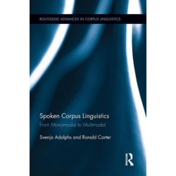 Spoken Corpus Linguistics: From Monomodal to Multimodal