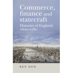 Commerce, Finance and Statecraft: Histories of England, 1600–1780