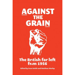 Against the Grain: The British Far Left from 1956