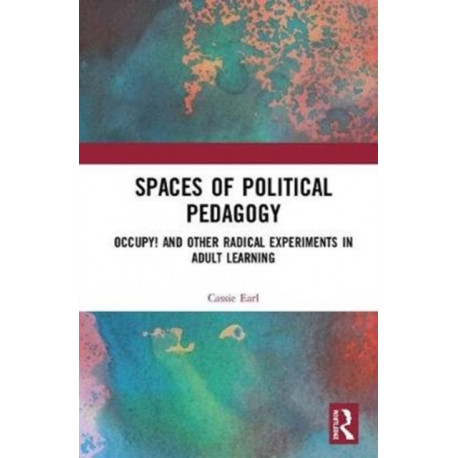 Spaces of Political Pedagogy: Occupy! and other radical experiments in adult learning