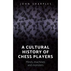 A Cultural History of Chess-Players: Minds, Machines, and Monsters