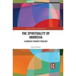 The Spirituality of Anorexia: A Goddess Feminist Thealogy