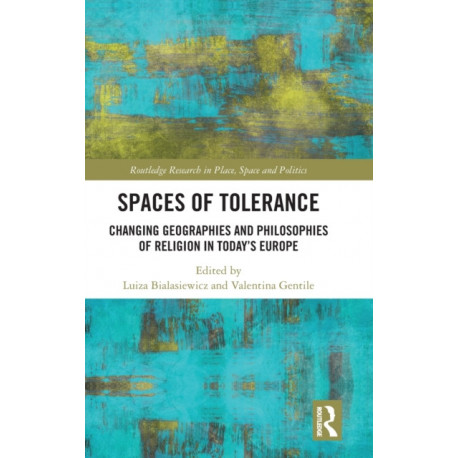 Spaces of Tolerance: Changing Geographies and Philosophies of Religion in Today’s Europe