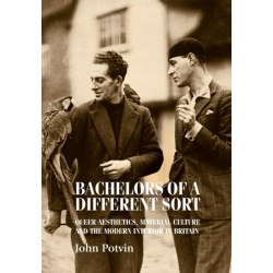 Bachelors of a Different Sort: Queer Aesthetics, Material Culture and the Modern Interior in Britain
