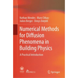 Numerical Methods for Diffusion Phenomena in Building Physics: A Practical Introduction