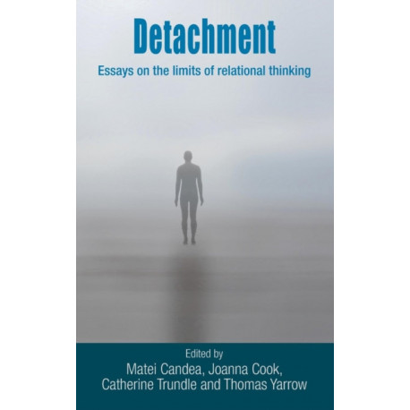 Detachment: Essays on the Limits of Relational Thinking