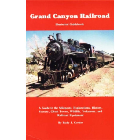 Grand Canyon Railroad: Illustrated Guidebook