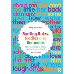 Spelling Rules, Riddles and Remedies: Advice and Activities to Enhance Spelling Achievement for All