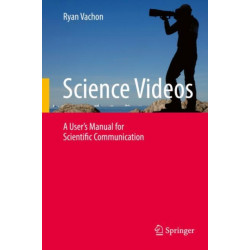 Science Videos: A User's Manual for Scientific Communication