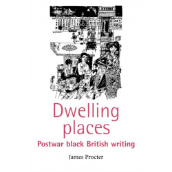 Dwelling Places: Postwar Black British Writing