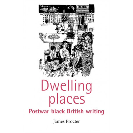 Dwelling Places: Postwar Black British Writing
