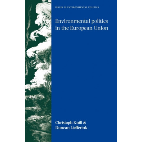 Environmental Politics in the European Union: Policy-Making, Implementation and Patterns of Multi-Level Governance