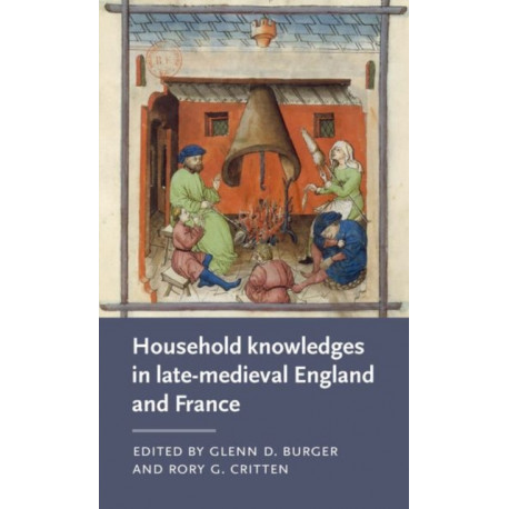 Household Knowledges in Late-Medieval England and France