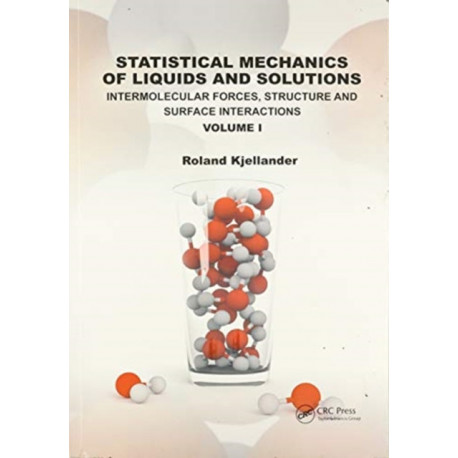 Statistical Mechanics of Liquids and Solutions: Intermolecular Forces, Structure and Surface Interactions Volume I