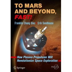 To Mars and Beyond, Fast!: How Plasma Propulsion Will Revolutionize Space Exploration
