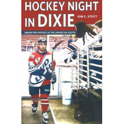 Hockey Night in Dixie: Minor Pro Hockey in the American South