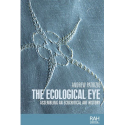 The Ecological Eye: Assembling an Ecocritical Art History