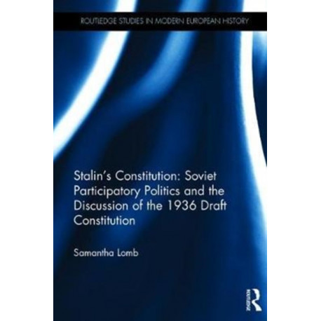 Stalin’s Constitution: Soviet Participatory Politics and the Discussion of the 1936 Draft Constitution