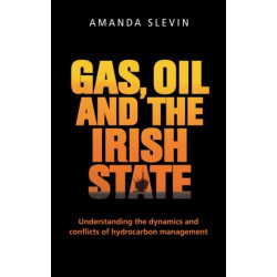Gas, Oil and the Irish State: Understanding the Dynamics and Conflicts of Hydrocarbon Management
