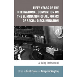 Fifty Years of the International Convention on the Elimination of All Forms of Racial Discrimination: A Living Instrument