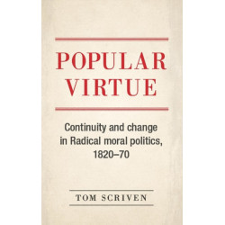 Popular Virtue: Continuity and Change in Radical Moral Politics, 1820–70