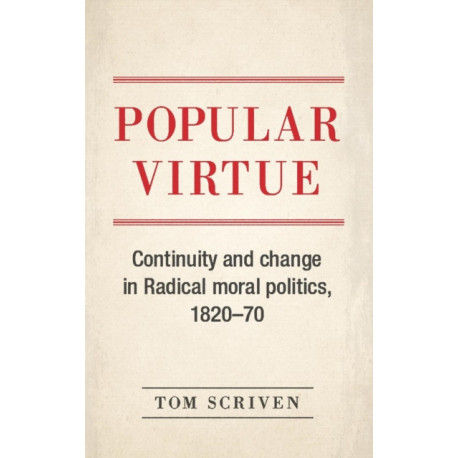 Popular Virtue: Continuity and Change in Radical Moral Politics, 1820–70