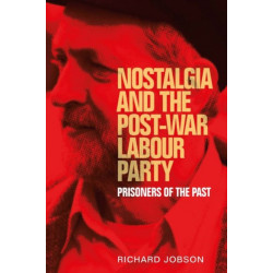 Nostalgia and the Post-War Labour Party: Prisoners of the Past