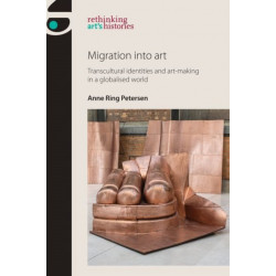 Migration into Art: Transcultural Identities and Art-Making in a Globalised World