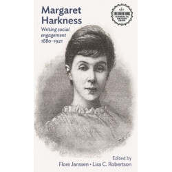 Margaret Harkness: Writing Social Engagement 1880–1921