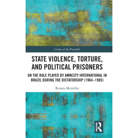 State Violence, Torture, and Political Prisoners: On the Role Played by Amnesty International in Brazil During the Dictatorship (1964–1985)