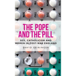 The Pope and the Pill: Sex, Catholicism and Women in Post-War England