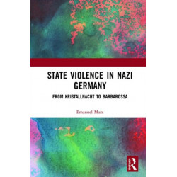 State Violence in Nazi Germany: From Kristallnacht to Barbarossa