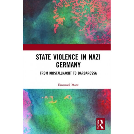 State Violence in Nazi Germany: From Kristallnacht to Barbarossa