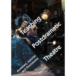 Teaching Postdramatic Theatre: Anxieties, Aporias and Disclosures
