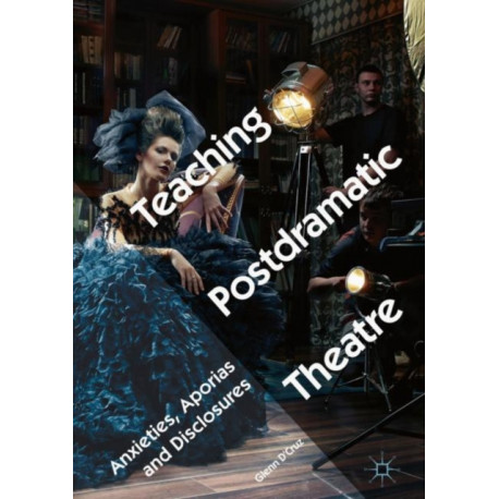 Teaching Postdramatic Theatre: Anxieties, Aporias and Disclosures