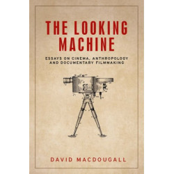 The Looking Machine: Essays on Cinema, Anthropology and Documentary Filmmaking