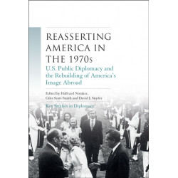Reasserting America in the 1970s: U.S. Public Diplomacy and the Rebuilding of America’s Image Abroad
