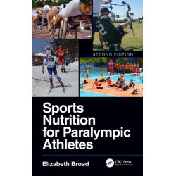 Sports Nutrition for Paralympic Athletes, Second Edition