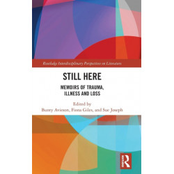 Still Here: Memoirs of Trauma, Illness and Loss