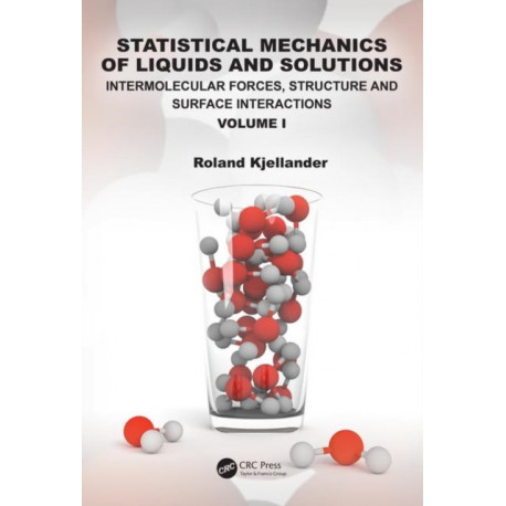 Statistical Mechanics of Liquids and Solutions: Intermolecular Forces, Structure and Surface Interactions Volume I