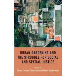 Urban Gardening and the Struggle for Social and Spatial Justice