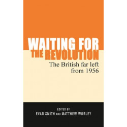 Waiting for the Revolution: The British Far Left from 1956