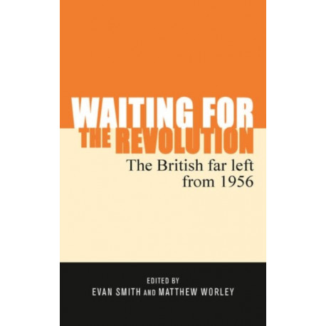 Waiting for the Revolution: The British Far Left from 1956