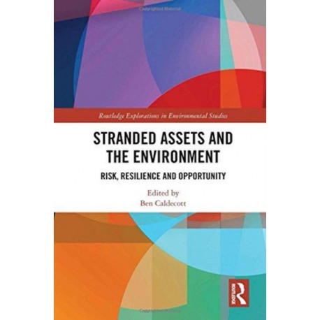 Stranded Assets and the Environment: Risk, Resilience and Opportunity
