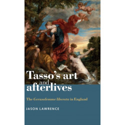 Tasso's Art and Afterlives: The Gerusalemme Liberata in England