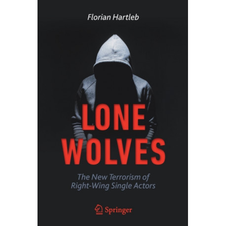 Lone Wolves: The New Terrorism of Right-Wing Single Actors