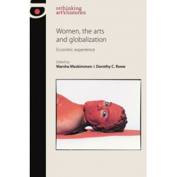 Women, the Arts and Globalization: Eccentric Experience