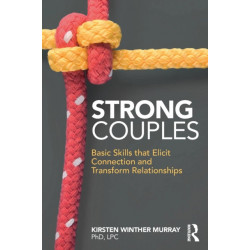 Strong Couples: Basic Skills that Elicit Connection and Transform Relationships