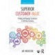 Superior Customer Value: Finding and Keeping Customers in the Now Economy