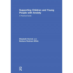 Supporting Children and Young People with Anxiety: A Practical Guide